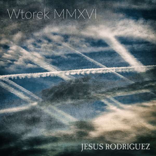 JESUS RODRIGUEZ - Wtorek MMXVI