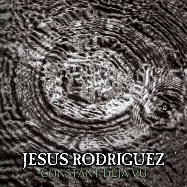 Jesus Rodriguez - CONSTANT D​É​JÀ VU